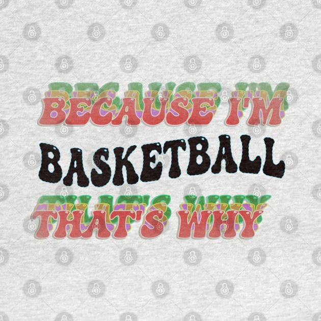 BECAUSE I'M BASKETBALL : THATS WHY by elSALMA